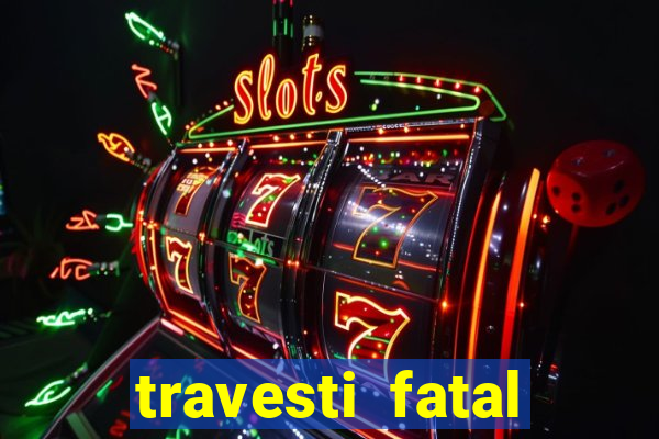 travesti fatal porto alegre